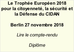 Le Trophée Européen 2018 pour la citoyenneté, la sécurité et la Défense du CIDAN  Berlin 27 novembre 2018  Lire le compte-rendu  Diplôme