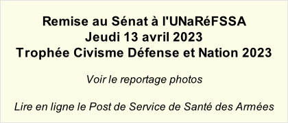 Remise au Sénat à l'UNaRéFSSA Jeudi 13 avril 2023 Trophée Civisme Défense et Nation 2023  Voir le reportage photos  Lire en ligne le Post de Service de Santé des Armées